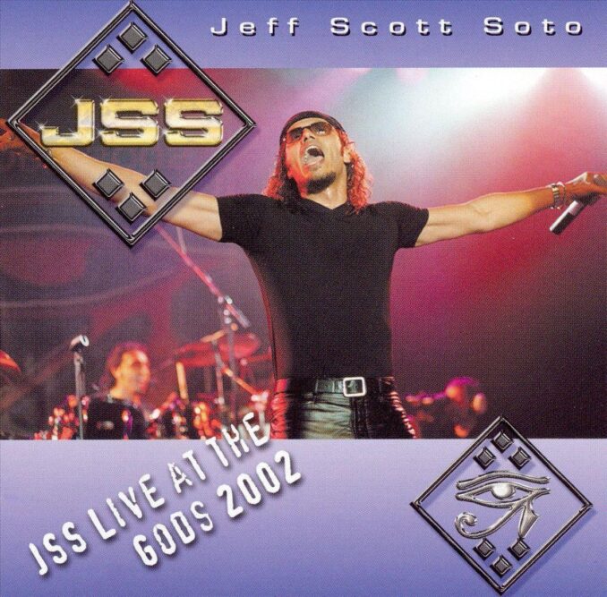 JEFF SCOTT SOTO - JSS Live At The Gods 2002 JEFF SCOTT SOTO - JSS Live At The Gods 2002