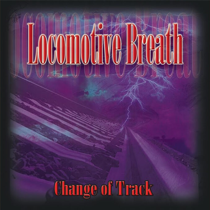 LOCOMOTIVE BREATH - Change Of Track