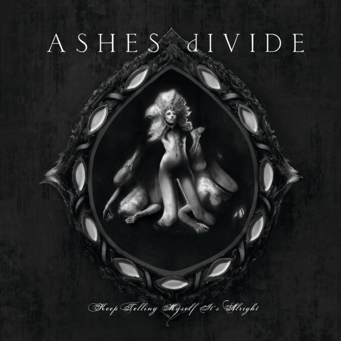 ASHES DIVIDE - Keep Telling Myself It's Alright ASHES DIVIDE - Keep Telling Myself It's Alright