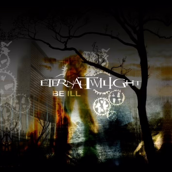 ETERNAL TWILIGHT - Be Ill ETERNAL TWILIGHT - Be Ill