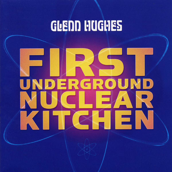GLENN HUGHES - First Underground Nuclear Kitchen GLENN HUGHES - First Underground Nuclear Kitchen