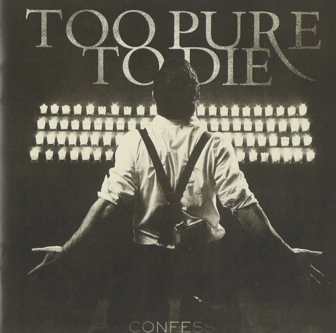 TOO PURE TO DIE - Confess TOO PURE TO DIE - Confess