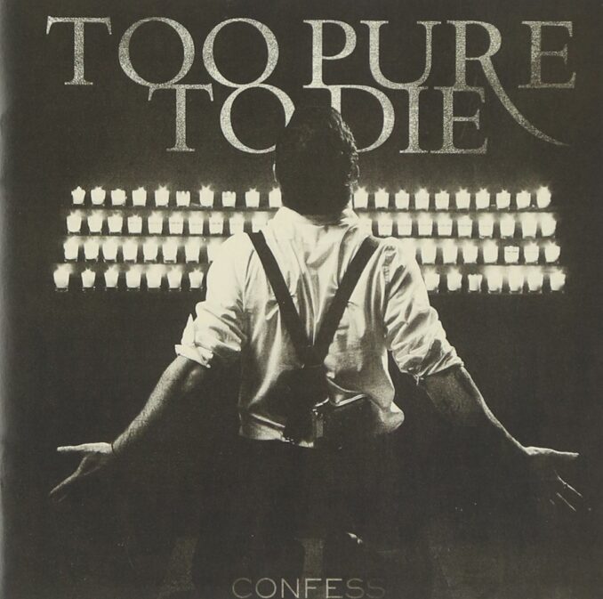 TOO PURE TO DIE - Confess