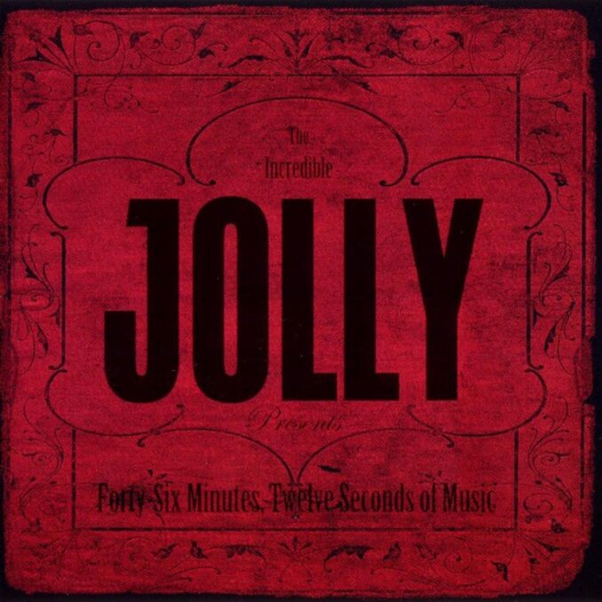JOLLY - Forty-Six Minutes, Twelve Seconds Of Music