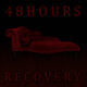 48 HOURS - Recovery