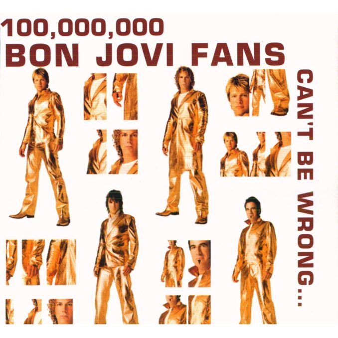 BON JOVI - 100,000,000 Bon Jovi Fans Can't Be Wrong