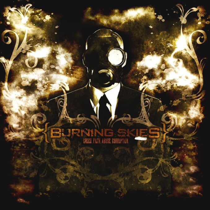 BURNING SKIES - Greed. Filth. Abuse. Corruption BURNING SKIES - Greed. Filth. Abuse. Corruption