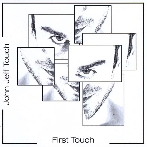 JOHN JEFF TOUCH - First Touch JOHN JEFF TOUCH - First Touch
