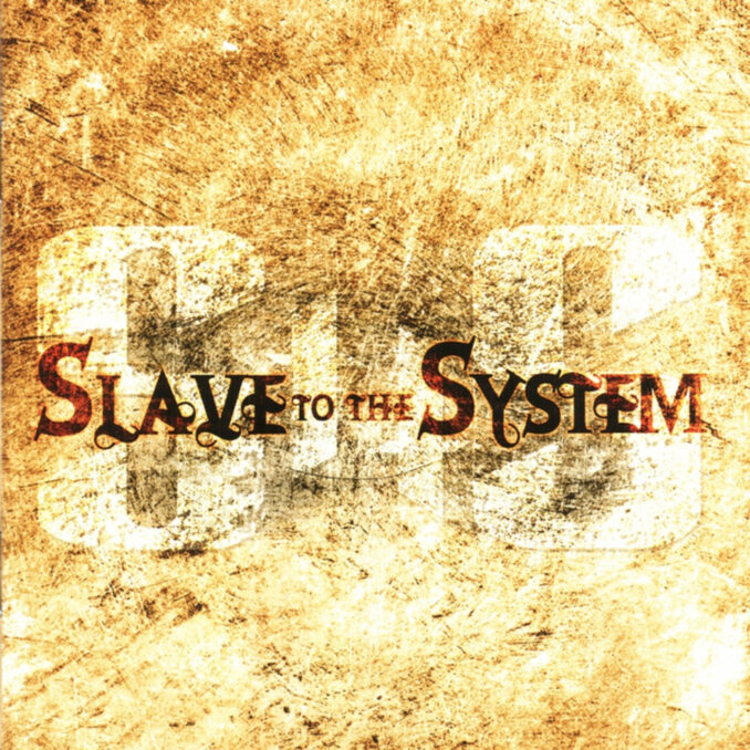 SLAVE TO THE SYSTEM - Slave To The System