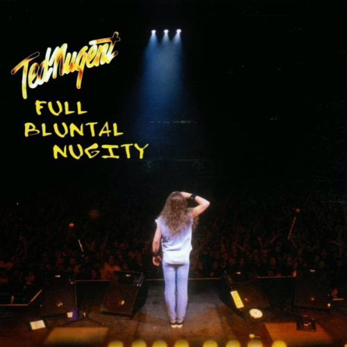 TED NUGENT - Full Bluntal Nugity Live TED NUGENT - Full Bluntal Nugity Live