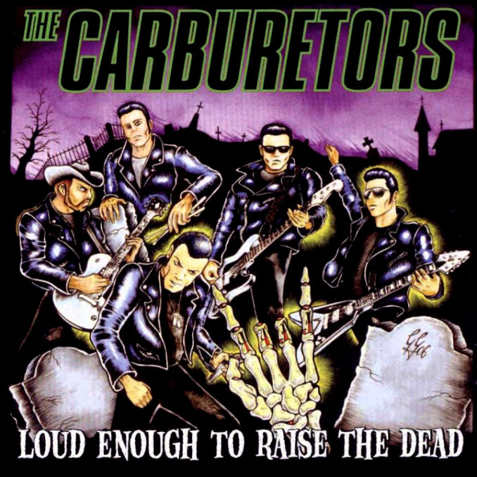 THE CARBURETORS - Loud Enough To Raise The Dead