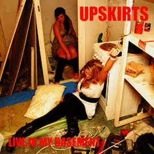 UPSKIRTS - Live In My Basement