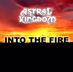 ASTRAL KINGDOM - Into The Fire ASTRAL KINGDOM - Into The Fire