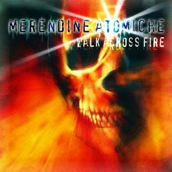 MERENDINE ATOMICHE - Walk Across Fire MERENDINE ATOMICHE - Walk Across Fire