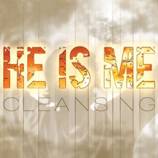 HE IS ME - Cleansing