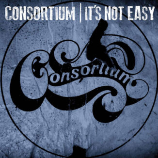 CONSORTIUM - It's Not Easy