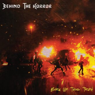 BEHIND THE HORROR - Burn Up This Truth