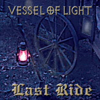 VESSEL OF LIGHT - Last Ride