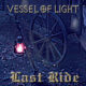 VESSEL OF LIGHT - Last Ride